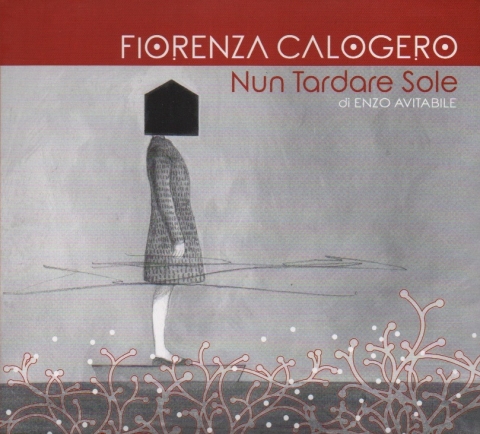 &quot;Nun Tardare Sole&quot;, il nuovo cd di Fiorenza Calogero scritto e diretto da Enzo Avitabile