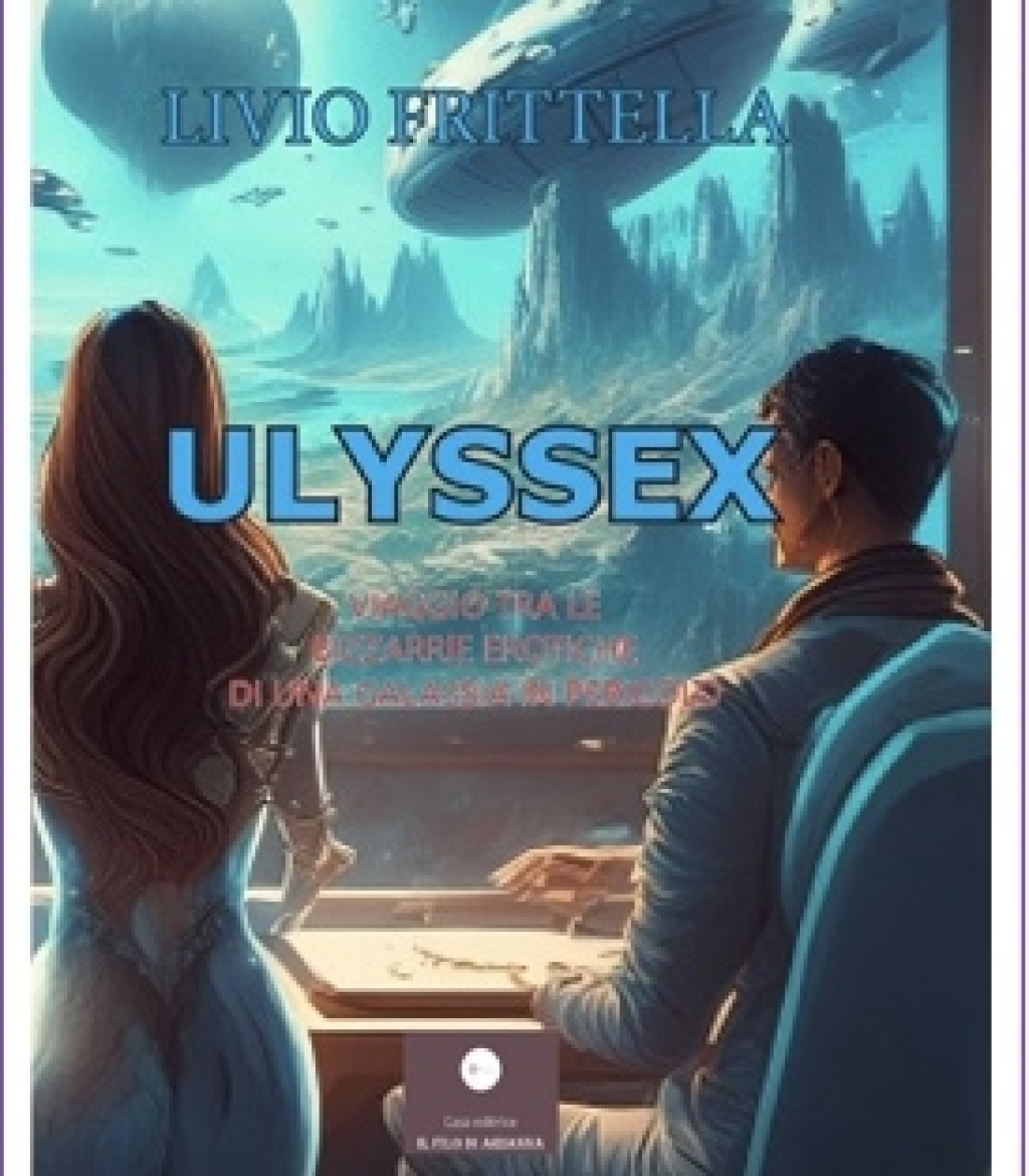 Editoria: con il romanzo Ulyssex Livio Frittella esplora le galassie erotiche del corteggiamento