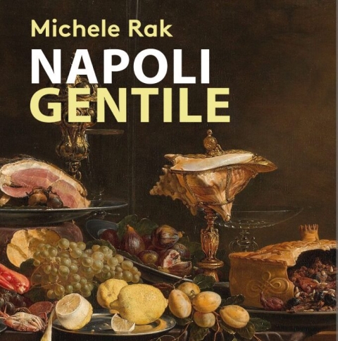 Editoria: "Napoli Gentile" di Michele Rak, l'identità stratificata della città partenopea tra letteratura e costume