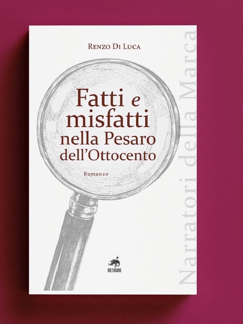 Pesaro: a “Incontri capitali” i fatti e misfatti della città nell’800 raccontati da Renzo Di Luca